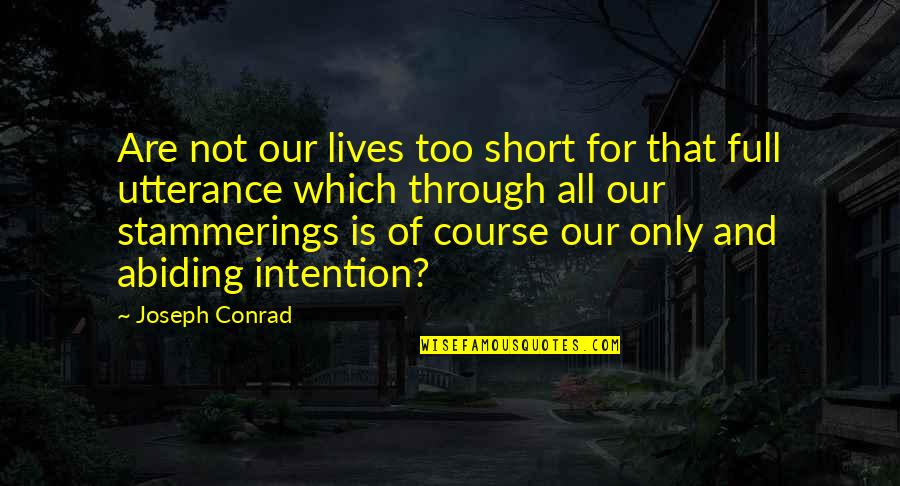 Abiding Quotes By Joseph Conrad: Are not our lives too short for that Abiding Quotes By Joseph Conrad: Are not our lives too short for that