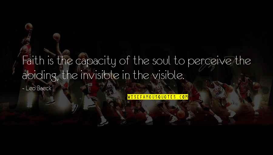 Abiding Quotes By Leo Baeck: Faith is the capacity of the soul to Abiding Quotes By Leo Baeck: Faith is the capacity of the soul to