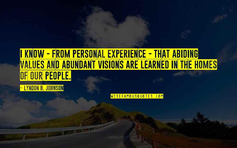 Abiding Quotes By Lyndon B. Johnson: I know - from personal experience - that Abiding Quotes By Lyndon B. Johnson: I know - from personal experience - that