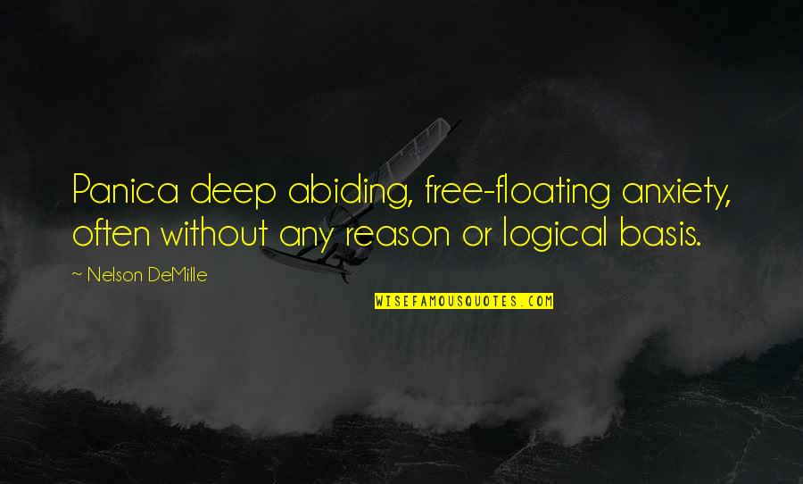 Abiding Quotes By Nelson DeMille: Panica deep abiding, free-floating anxiety, often without any Abiding Quotes By Nelson DeMille: Panica deep abiding, free-floating anxiety, often without any