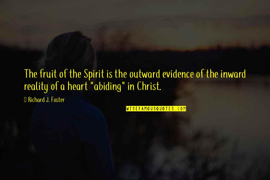 Abiding Quotes By Richard J. Foster: The fruit of the Spirit is the outward Abiding Quotes By Richard J. Foster: The fruit of the Spirit is the outward