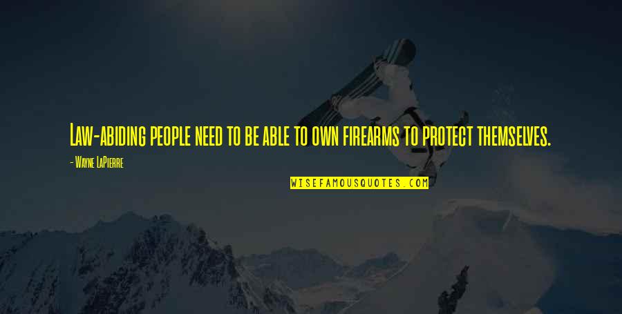 Abiding Quotes By Wayne LaPierre: Law-abiding people need to be able to own