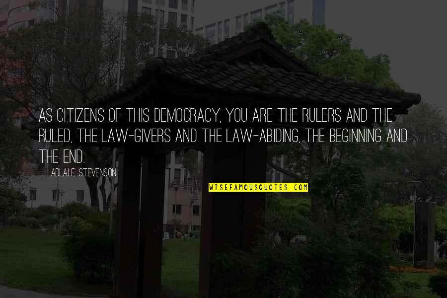 Abiding The Law Quotes By Adlai E. Stevenson: As citizens of this democracy, you are the