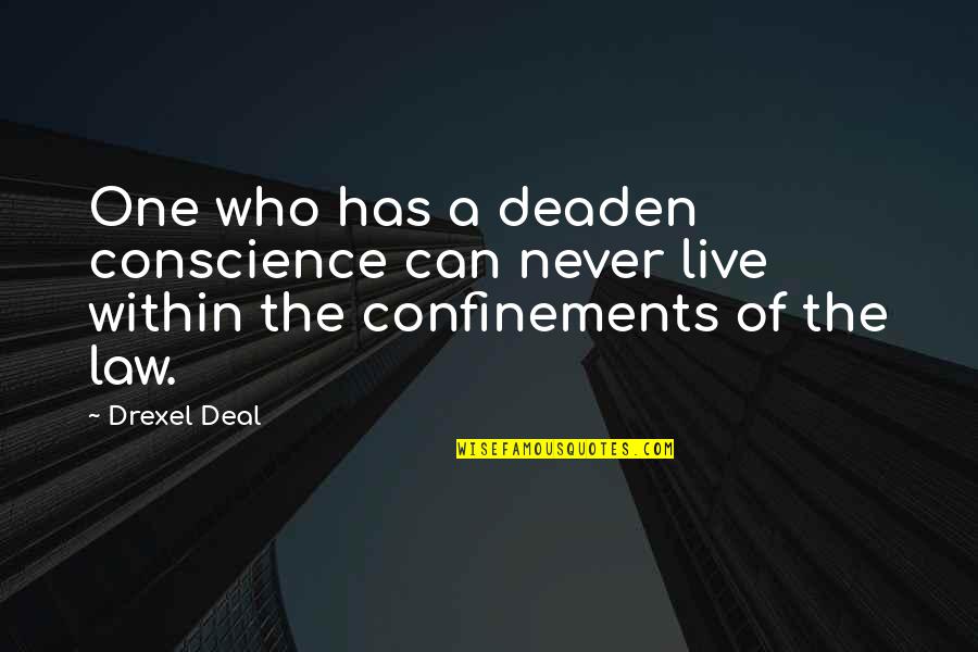 Abiding The Law Quotes By Drexel Deal: One who has a deaden conscience can never