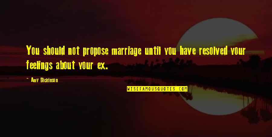 Abiejuose Quotes By Amy Dickinson: You should not propose marriage until you have