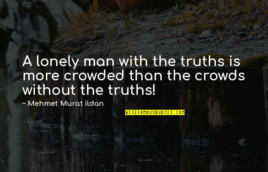 Abielu Lahutamine Quotes By Mehmet Murat Ildan: A lonely man with the truths is more