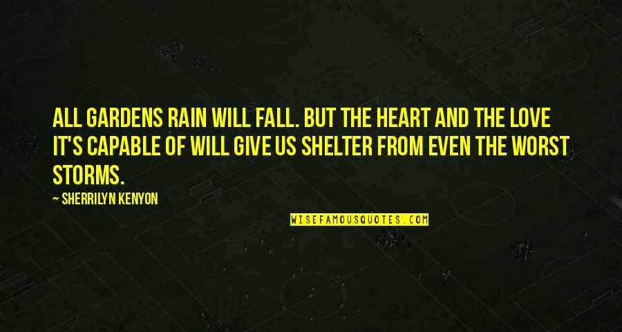 Abielulahutuse Quotes By Sherrilyn Kenyon: All gardens rain will fall. But the heart Abielulahutuse Quotes By Sherrilyn Kenyon: All gardens rain will fall. But the heart