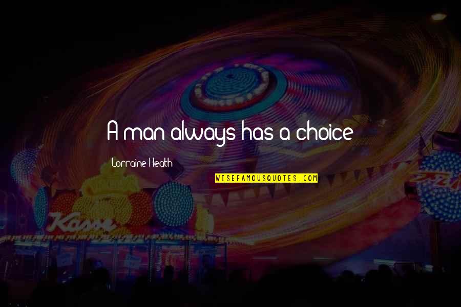 Abierta Quotes By Lorraine Heath: A man always has a choice