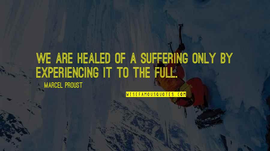 Abierta Y Quotes By Marcel Proust: We are healed of a suffering only by