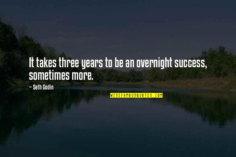 Abigail Abuse Of Power Quotes By Seth Godin: It takes three years to be an overnight