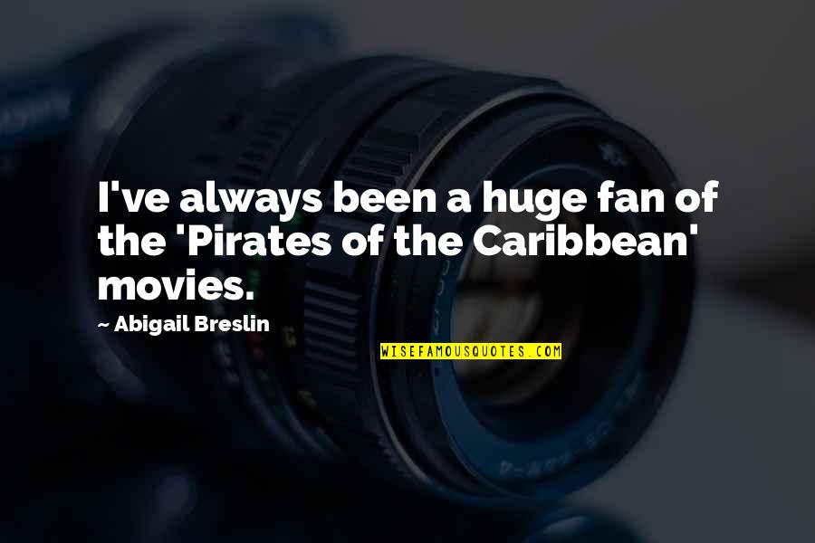 Abigail Breslin Quotes By Abigail Breslin: I've always been a huge fan of the
