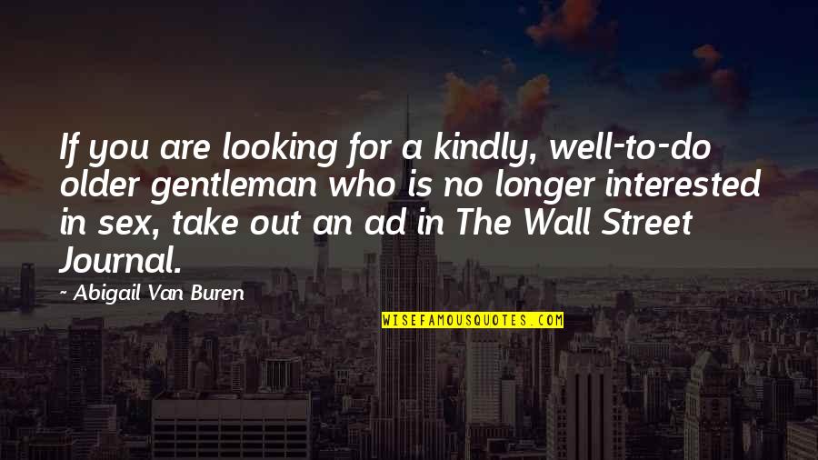 Abigail Buren Quotes By Abigail Van Buren: If you are looking for a kindly, well-to-do