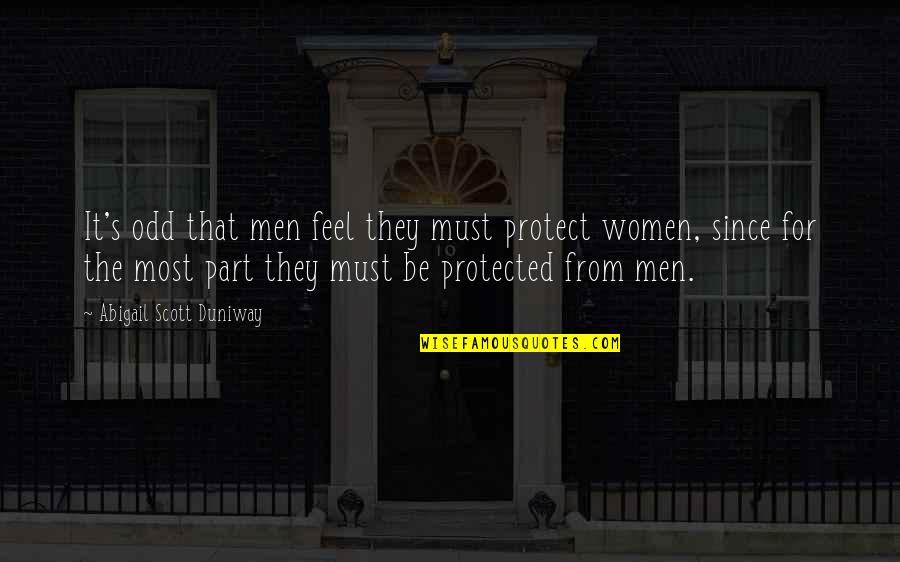Abigail Duniway Quotes By Abigail Scott Duniway: It's odd that men feel they must protect