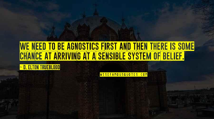 Abigail Duniway Quotes By D. Elton Trueblood: We need to be agnostics first and then