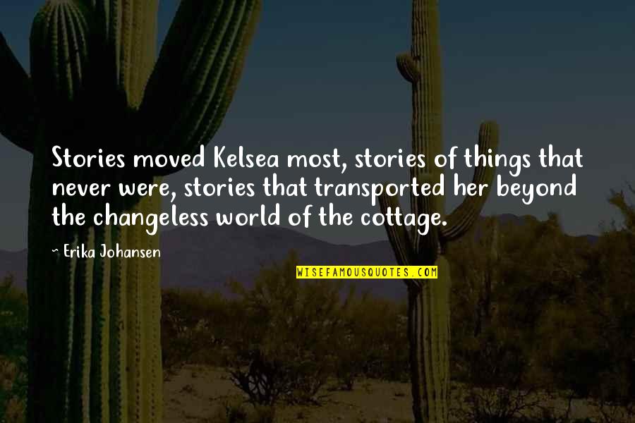 Abigail Geisinger Quote Quotes By Erika Johansen: Stories moved Kelsea most, stories of things that