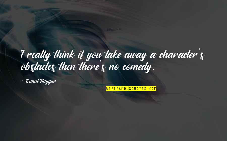 Abigail Jealous Of Elizabeth Quotes By Kunal Nayyar: I really think if you take away a