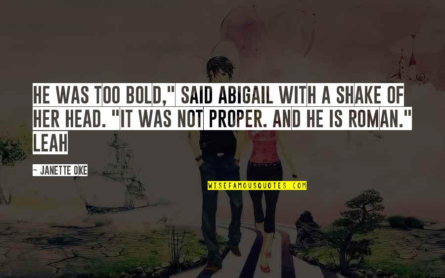 Abigail Quotes By Janette Oke: He was too bold," said Abigail with a