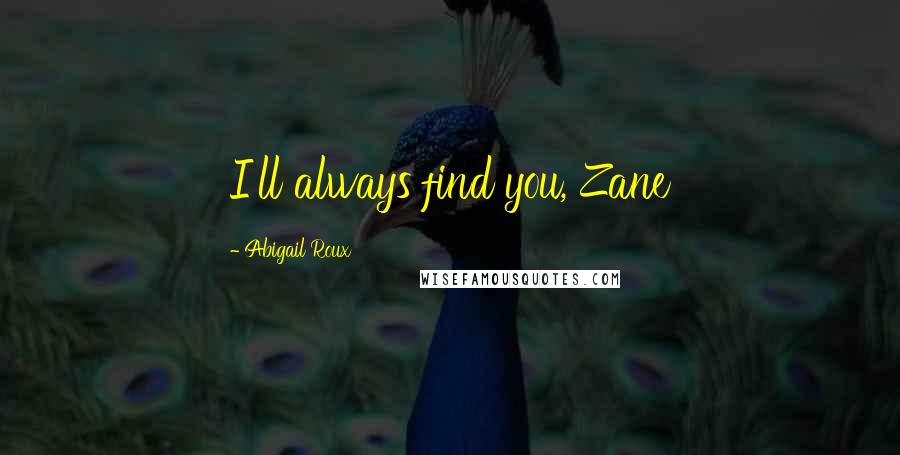 Abigail Roux quotes: I'll always find you, Zane