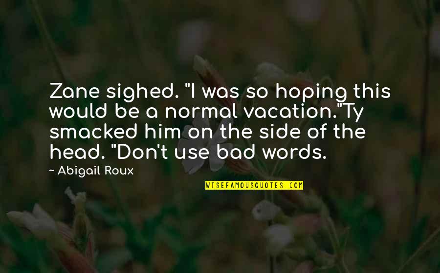 Abigail Roux Quotes By Abigail Roux: Zane sighed. "I was so hoping this would