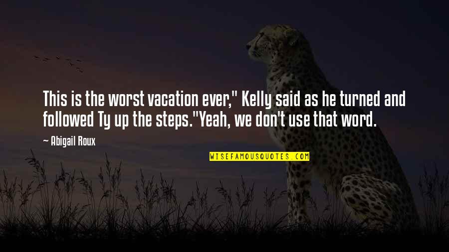Abigail Roux Quotes By Abigail Roux: This is the worst vacation ever," Kelly said