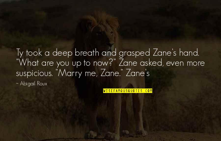 Abigail Roux Quotes By Abigail Roux: Ty took a deep breath and grasped Zane's