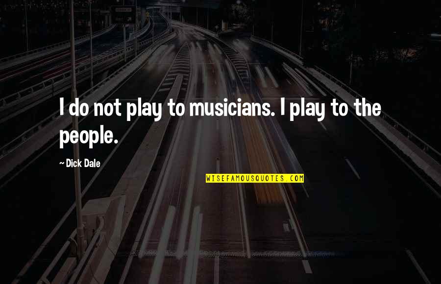 Abigail Salmon Quotes By Dick Dale: I do not play to musicians. I play