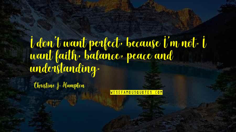 Abigail Williams Quotes By Christine J. Hampton: I don't want perfect, because I'm not. I