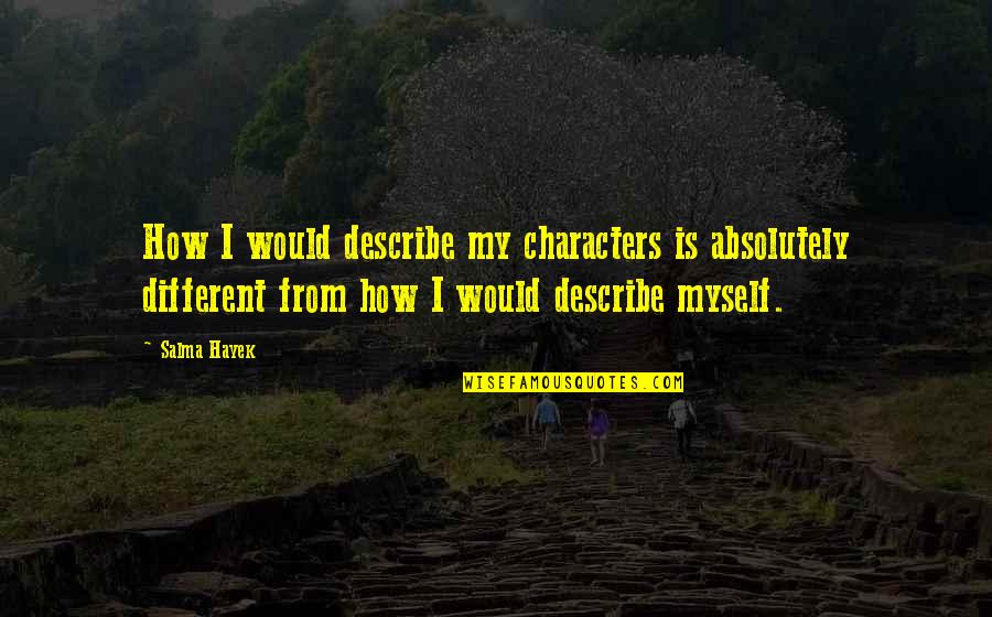 Abigail Williams The Crucible Quotes By Salma Hayek: How I would describe my characters is absolutely Abigail Williams The Crucible Quotes By Salma Hayek: How I would describe my characters is absolutely