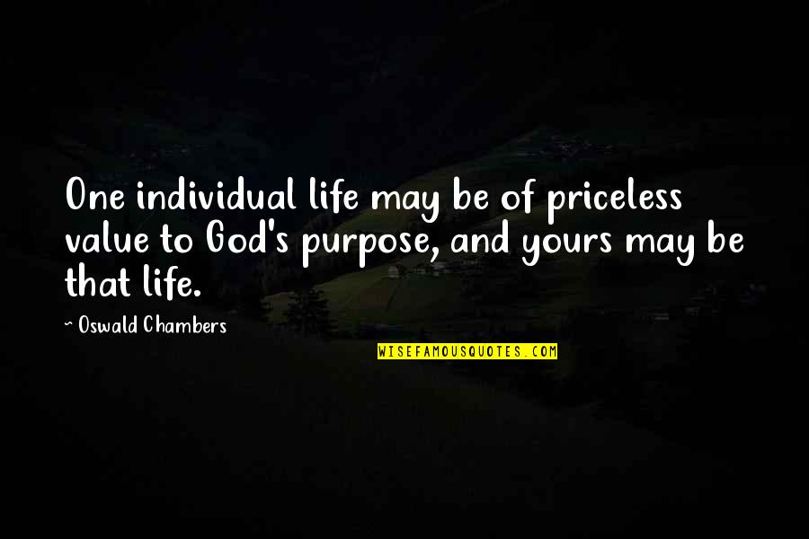 Abigail Williams Threatening Quote Quotes By Oswald Chambers: One individual life may be of priceless value