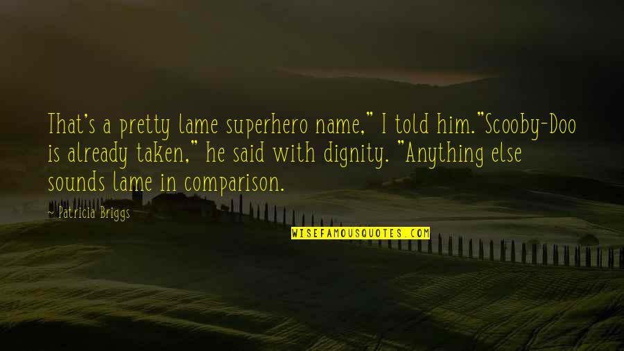 Abigails Bakery Quotes By Patricia Briggs: That's a pretty lame superhero name," I told Abigails Bakery Quotes By Patricia Briggs: That's a pretty lame superhero name," I told