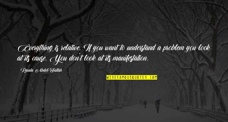 Abigayle Ashcraft Quotes By Randa Abdel-Fattah: Everything is relative. If you want to understand Abigayle Ashcraft Quotes By Randa Abdel-Fattah: Everything is relative. If you want to understand