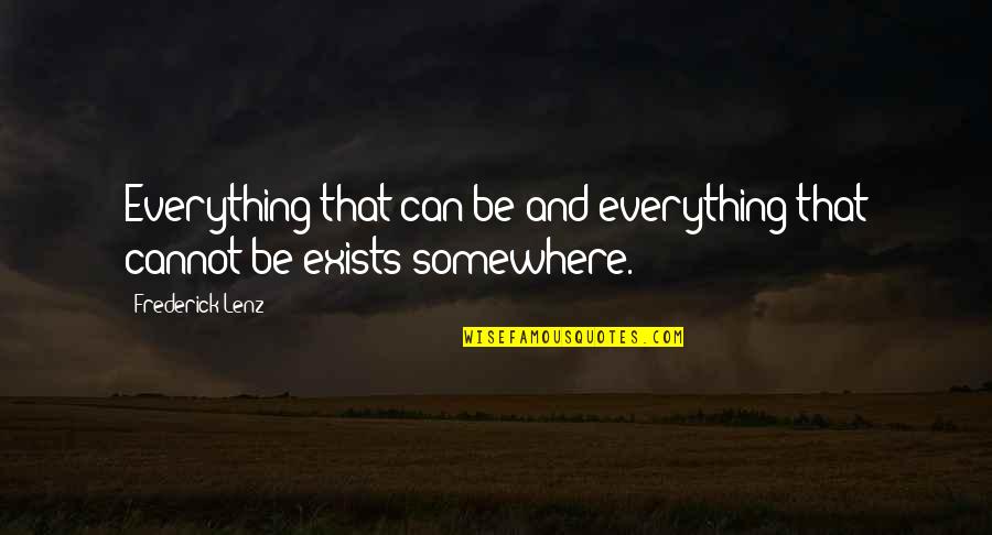 Abiha Javed Quotes By Frederick Lenz: Everything that can be and everything that cannot