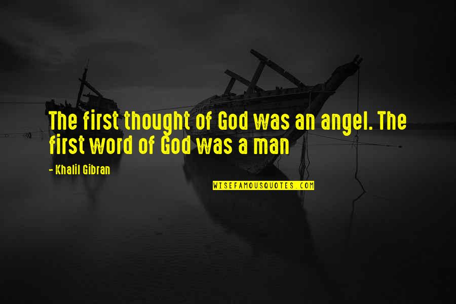 Abiha Javed Quotes By Khalil Gibran: The first thought of God was an angel.