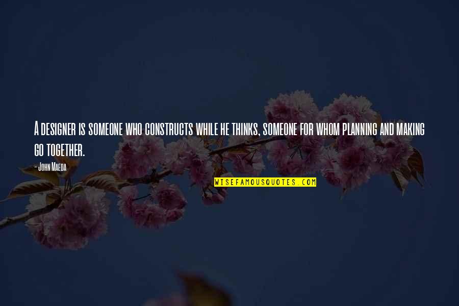 Abildgaard Busser Quotes By John Maeda: A designer is someone who constructs while he Abildgaard Busser Quotes By John Maeda: A designer is someone who constructs while he