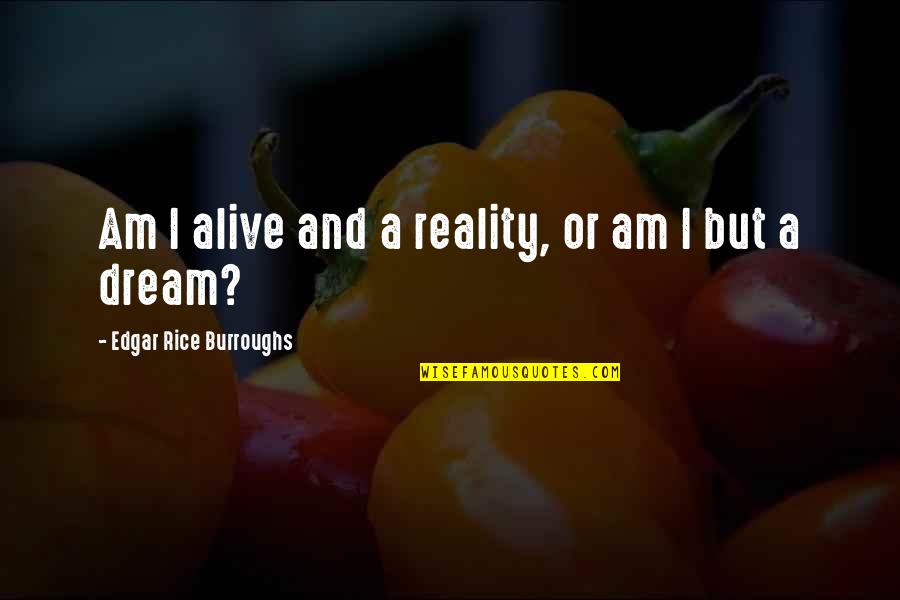 Abildgaardia Quotes By Edgar Rice Burroughs: Am I alive and a reality, or am