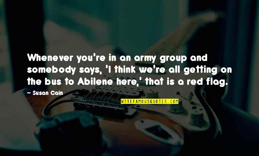 Abilene Quotes By Susan Cain: Whenever you're in an army group and somebody