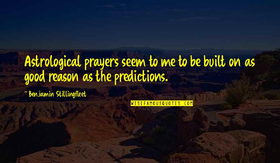 Abilio Marques Quotes By Benjamin Stillingfleet: Astrological prayers seem to me to be built