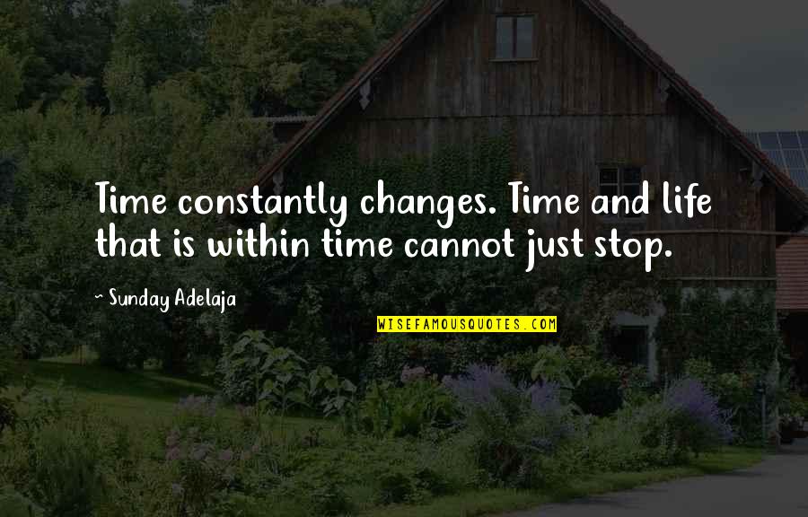 Abilio Ramos Quotes By Sunday Adelaja: Time constantly changes. Time and life that is