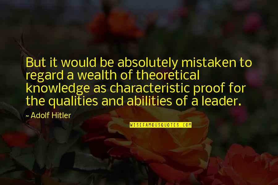 Abilities Quotes By Adolf Hitler: But it would be absolutely mistaken to regard