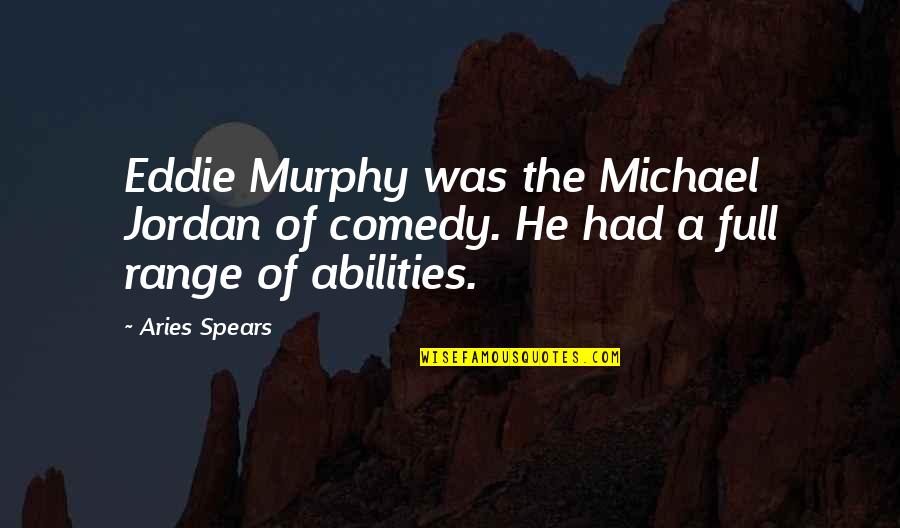 Abilities Quotes By Aries Spears: Eddie Murphy was the Michael Jordan of comedy.
