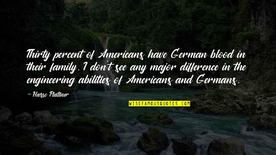 Abilities Quotes By Hasso Plattner: Thirty percent of Americans have German blood in