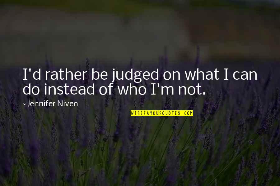 Abilities Quotes By Jennifer Niven: I'd rather be judged on what I can Abilities Quotes By Jennifer Niven: I'd rather be judged on what I can