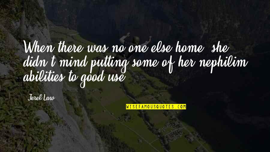 Abilities Quotes By Jerel Law: When there was no one else home, she