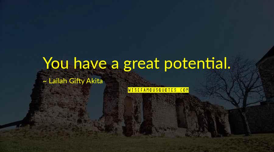 Abilities Quotes By Lailah Gifty Akita: You have a great potential.