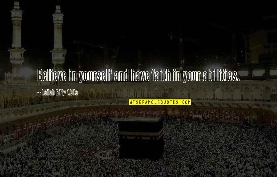 Abilities Quotes By Lailah Gifty Akita: Believe in yourself and have faith in your Abilities Quotes By Lailah Gifty Akita: Believe in yourself and have faith in your