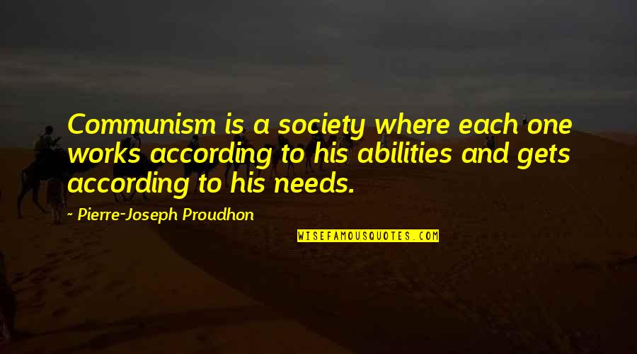 Abilities Quotes By Pierre-Joseph Proudhon: Communism is a society where each one works