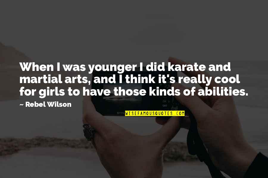Abilities Quotes By Rebel Wilson: When I was younger I did karate and