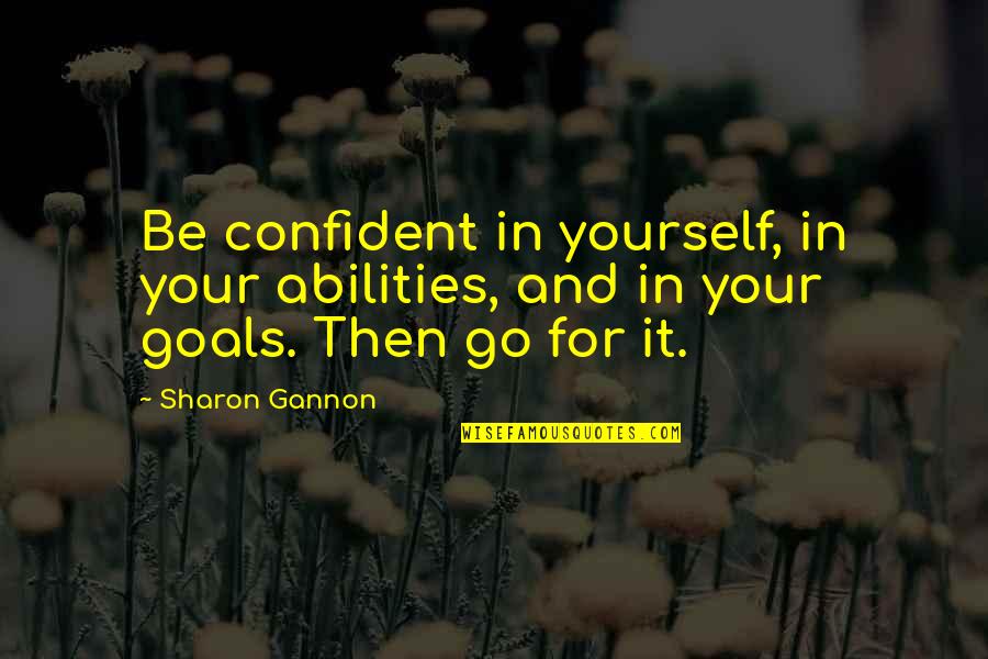 Abilities Quotes By Sharon Gannon: Be confident in yourself, in your abilities, and