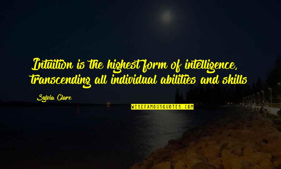 Abilities Quotes By Sylvia Clare: Intuition is the highest form of intelligence, transcending