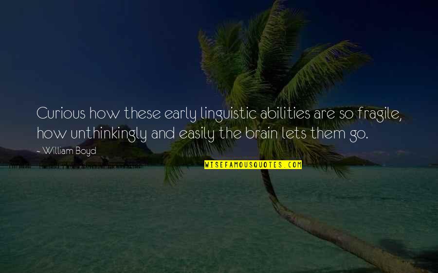 Abilities Quotes By William Boyd: Curious how these early linguistic abilities are so